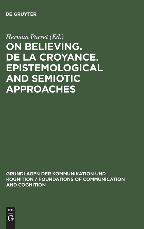 On believing. De la croyance. Epistemological and semiotic approaches (Grundlagen der Kommunikation und Kognition/Foundations of Communication and Cognition)