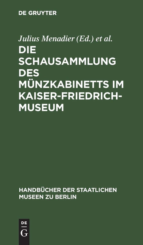 Die Schausammlung Des Münzkabinetts Im Kaiser-Friedrich-Museum: Eine Münzgeschichte Der Europäischen Staaten (Handbücher der Staatlichen Museen Zu Berlin)