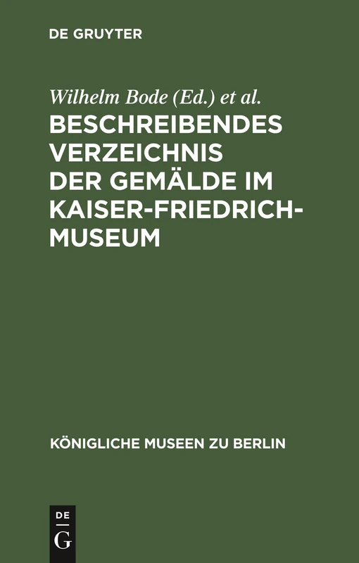 Beschreibendes Verzeichnis der Gemälde im Kaiser-Friedrich-Museum (Königliche Museen Zu Berlin)