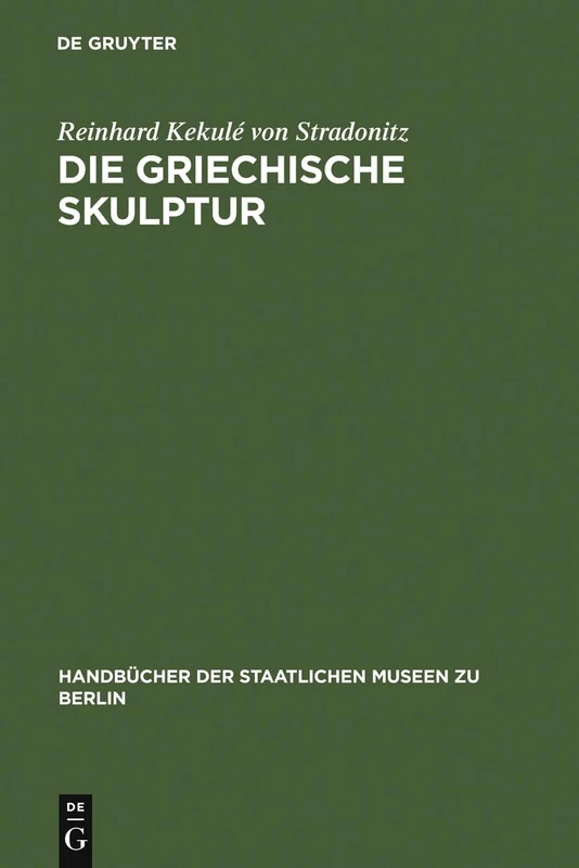 Die griechische Skulptur (Handbücher der Staatlichen Museen Zu Berlin)