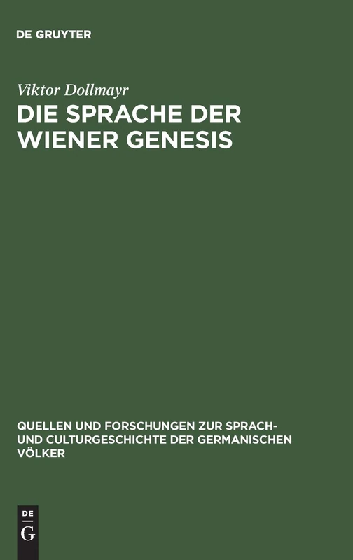 Die Sprache der Wiener Genesis: Eine Grammatische Untersuchung: 94 (Quellen Und Forschungen Zur Sprach- Und Culturgeschichte der)