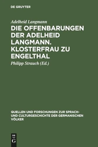 Die Offenbarungen der Adelheid Langmann. Klosterfrau zu Engelthal: 26 (Quellen und Forschungen zur Sprach- und Culturgeschichte der Germanischen Volker, 26)