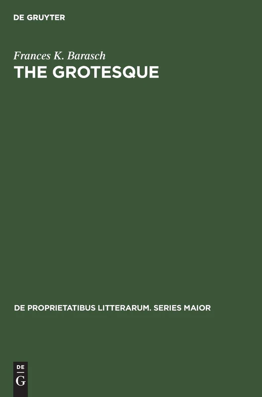 The grotesque: A study in meanings: 20 (De Proprietatibus Litterarum. Series Maior, 20)