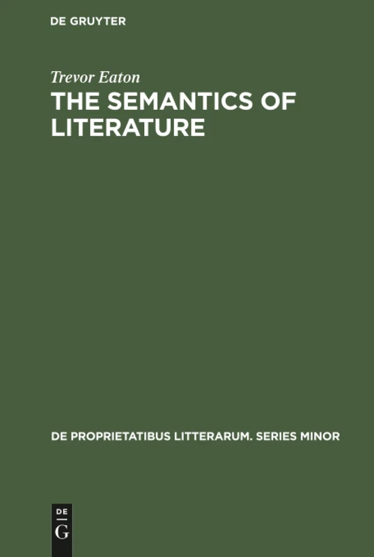 The semantics of literature: 1 (De Proprietatibus Litterarum. Series Minor, 1)