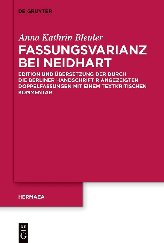 Fassungsvarianz bei Neidhart: Edition und Übersetzung der durch die Berliner Handschrift R angezeigten Doppelfassungen mit einem textkritischen Kommentar: 161 (Hermaea. Neue Folge, 161)