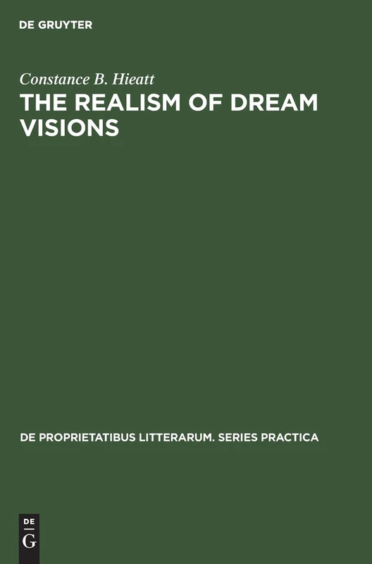 The realism of dream visions: The poetic exploitation of the dream-experience in Chaucer and his contemporaries: 2 (De Proprietatibus Litterarum. Series Practica, 2)