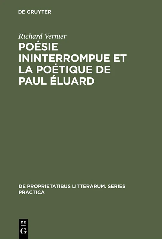Poésie ininterrompue et la poétique de Paul Éluard: 27 (de Proprietatibus Litterarum. Series Practica)