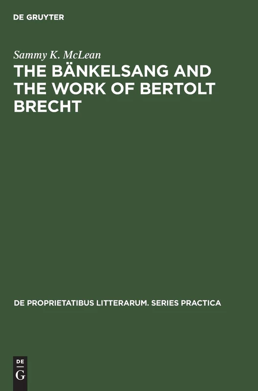 The Bänkelsang and the work of Bertolt Brecht: 29 (De Proprietatibus Litterarum. Series Practica, 29)