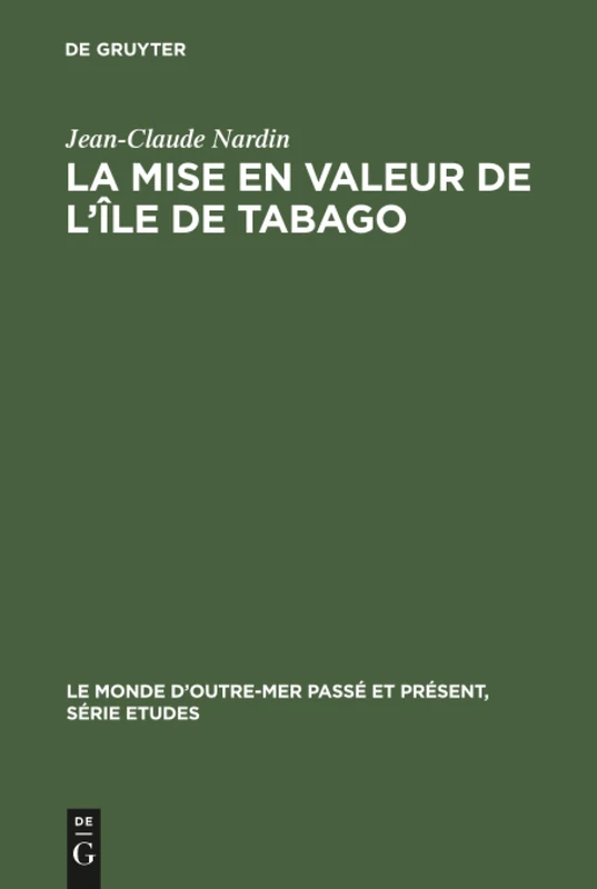 La mise en valeur de l'île de Tabago: 1763-1783: 31 (Monde d'Outre-Mer Passé Et Présent / Série Études)