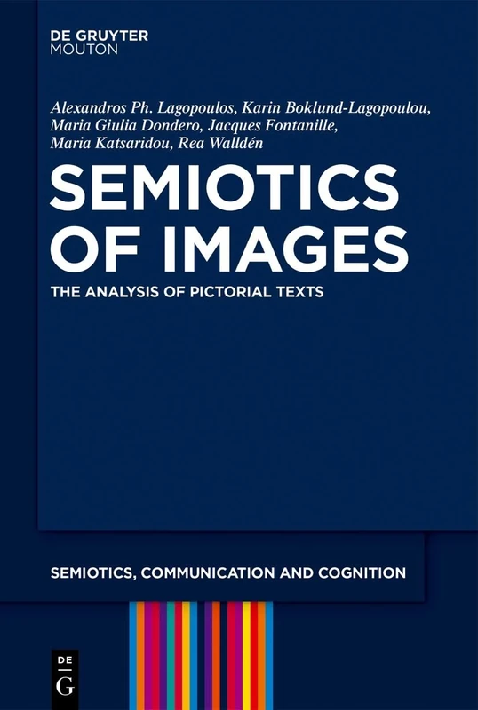 Semiotics of Images: The Analysis of Pictorial Texts: 37 (Semiotics, Communication and Cognition [SCC], 37)