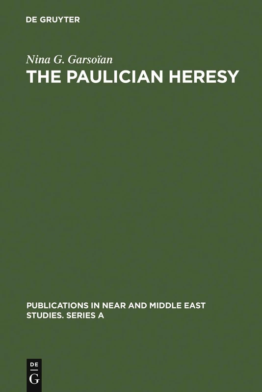The Paulician heresy: a study of the origin and development of Paulicianism in Armenia and the Eastern Procinces of the Byzantine empire: 6 (Publications in Near and Middle East Studies. Series A, 6)