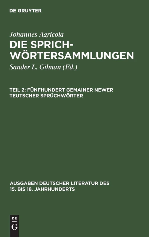 Fünfhundert Gemainer Newer Teutscher Sprüchwörter: Aus Die Sprichwörtersammlungen: 31 (Ausgaben Deutscher Literatur Des 15. Bis 18. Jahrhunderts)