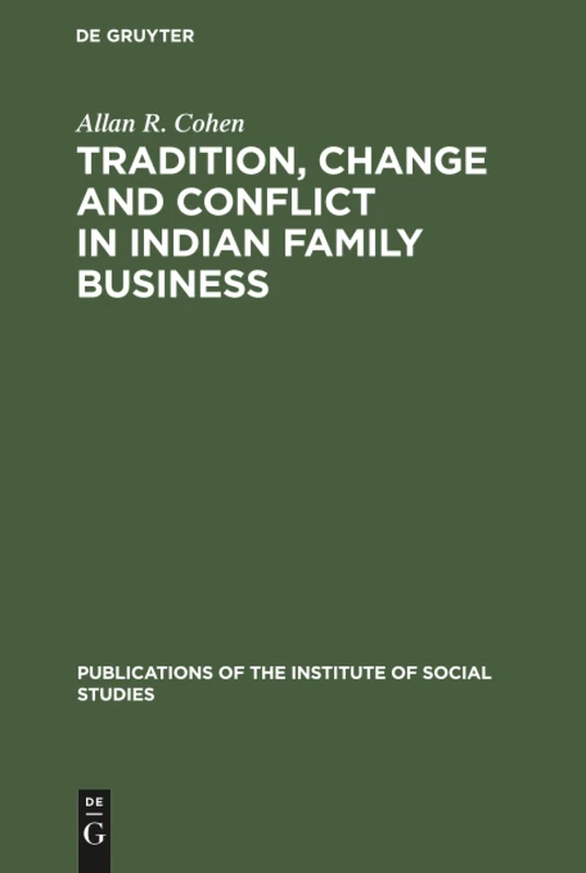 Tradition, change and conflict in indian family business: 13 (Publications of the Institute of Social Studies, 13)