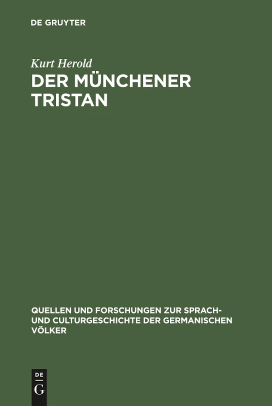 Der Münchener Tristan: Ein Beitrag zur Überlieferungsgeschichte und Kritik des Tristan Gottfrieds von Strassburg: 114 (Quellen und Forschungen zur ... der Germanischen Volker, 114)