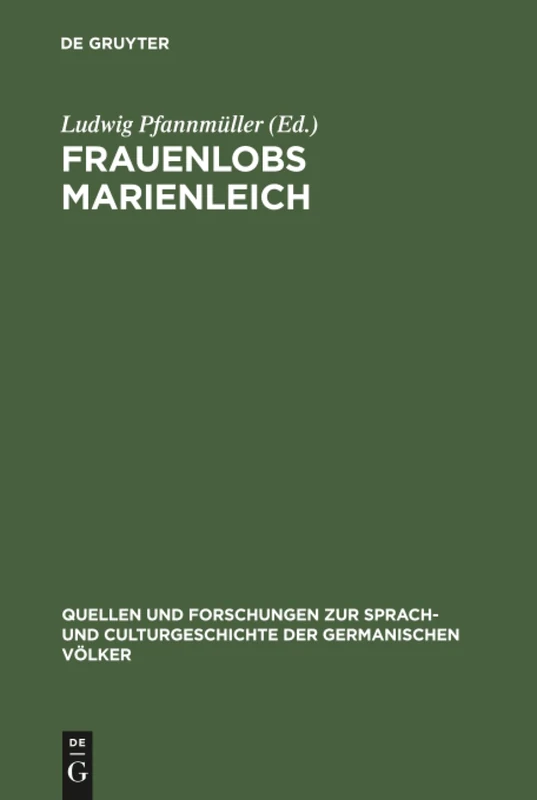 Frauenlobs Marienleich: 120 (Quellen und Forschungen zur Sprach- und Culturgeschichte der Germanischen Volker, 120)
