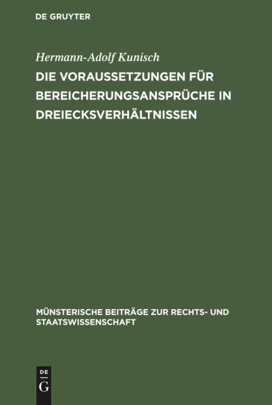 Die Voraussetzungen für Bereicherungsansprüche in Dreiecksverhältnissen: "Rückgriffskondiktion" Und "Kondiktion Gegen Drittempfänger": 12 (Münsterische Beiträge Zur Rechts- Und Staatswissenschaft)