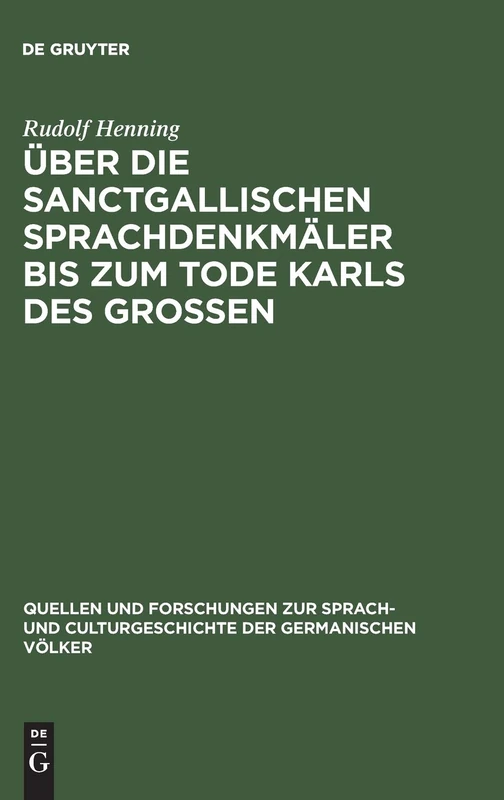 Über die Sanctgallischen Sprachdenkmäler bis zum Tode Karls des Grossen: 3 (Quellen und Forschungen zur Sprach- und Culturgeschichte der Germanischen Volker, 3)