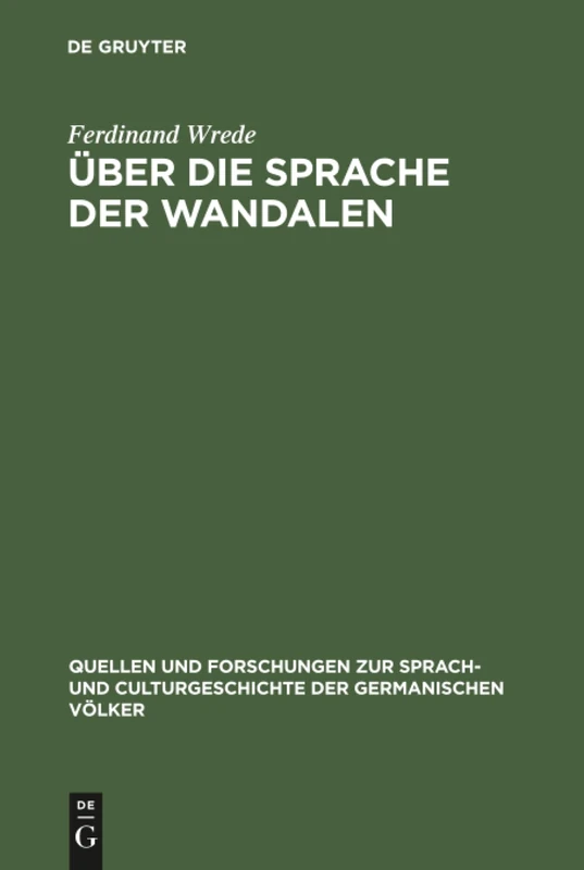Über die Sprache der Wandalen: Ein Beitrag zur germanischen Namen- und Dialektforschung: 59 (Quellen und Forschungen zur Sprach- und Culturgeschichte der Germanischen Volker, 59)