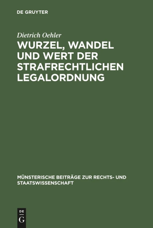 Wurzel, Wandel und Wert der strafrechtlichen Legalordnung: 1 (Münsterische Beiträge Zur Rechts- Und Staatswissenschaft)