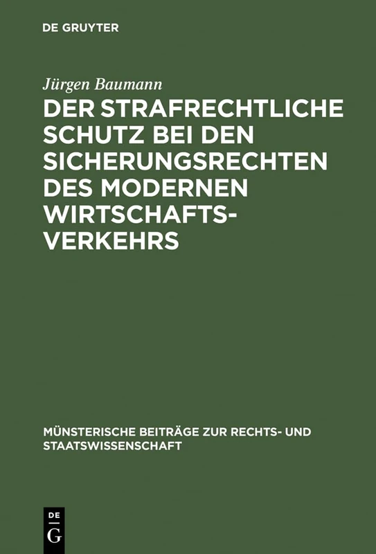 Der strafrechtliche Schutz bei den Sicherungsrechten des modernen Wirtschaftsverkehrs: Zugleich Ein Beitrag Zur Lehre Von Der Abhängigkeit Des ... Beiträge Zur Rechts- Und Staatswissenschaft)