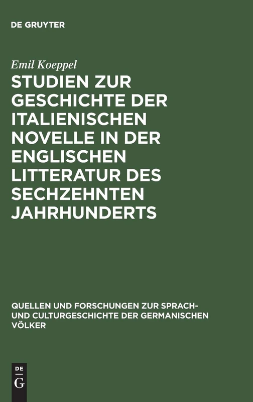 Studien zur Geschichte der italienischen Novelle in der englischen Litteratur des sechzehnten Jahrhunderts: 70 (Quellen und Forschungen zur Sprach- und Culturgeschichte der Germanischen Volker, 70)