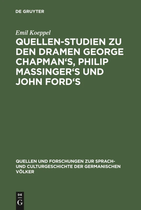 Quellen-Studien zu den Dramen George Chapman's, Philip Massinger's und John Ford's: 82 (Quellen und Forschungen zur Sprach- und Culturgeschichte der Germanischen Volker, 82)