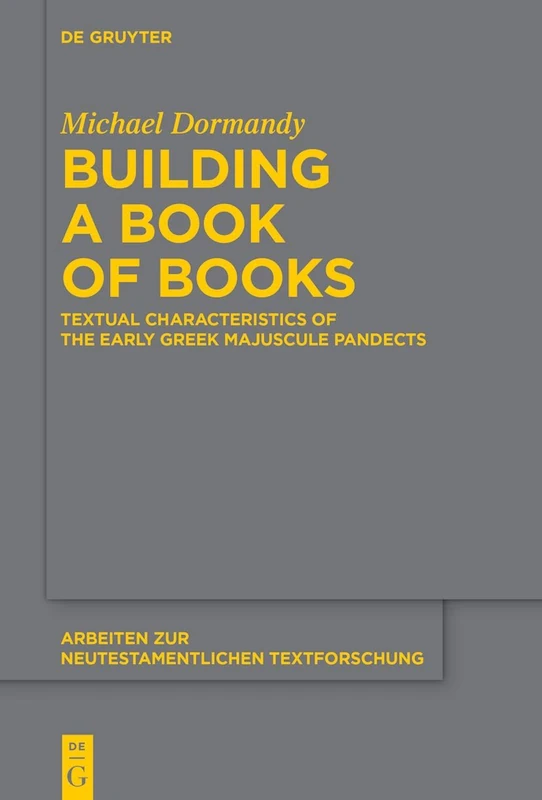 Building a Book of Books: Textual Characteristics of the Early Greek Majuscule Pandects: 54 (Arbeiten zur Neutestamentlichen Textforschung, 54)