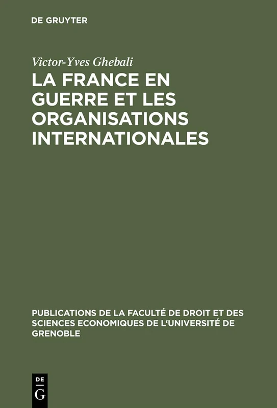 La France en guerre et les organisations internationales: 1939-1945 (Publications de la Faculte de Droit et des Sciences economiques de Grenoble. Collection generale, 2)