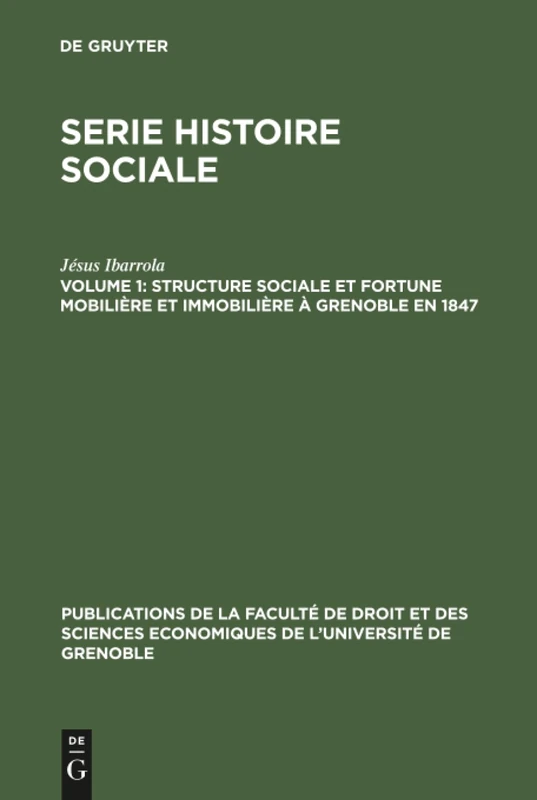 Structure sociale et fortune mobilière et immobilière à Grenoble en 1847: 1 (Publications de la Faculté de Droit Et Des Sciences Economiq)