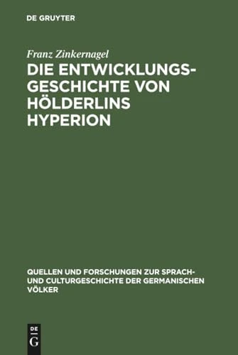 Die Entwicklungsgeschichte von Hölderlins Hyperion: 99 (Quellen und Forschungen zur Sprach- und Culturgeschichte der Germanischen Volker, 99)