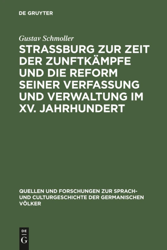 Strassburg zur Zeit der Zunftkämpfe und die Reform seiner Verfassung und Verwaltung im XV. Jahrhundert: Rede, gehalten zur Feier des Stiftungsfestes ... Culturgeschichte der Germanischen Volker, 11)