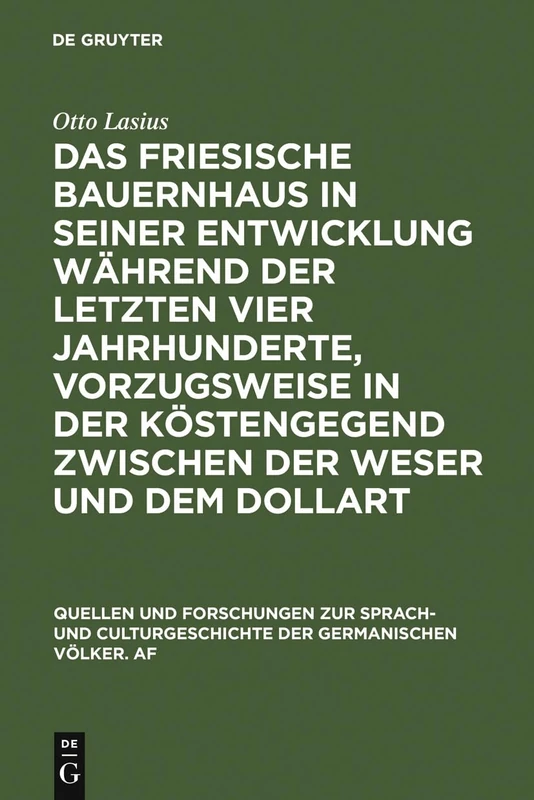 Das friesische Bauernhaus in seiner Entwicklung während der letzten vier Jahrhunderte, vorzugsweise in der Küstengegend zwischen der Weser und dem ... Zur Sprach- Und Culturgeschichte der)