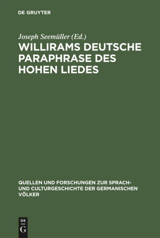Willirams deutsche Paraphrase des Hohen Liedes: Mit Einleitung Und Glossar: 28 (Quellen Und Forschungen Zur Sprach- Und Culturgeschichte der)
