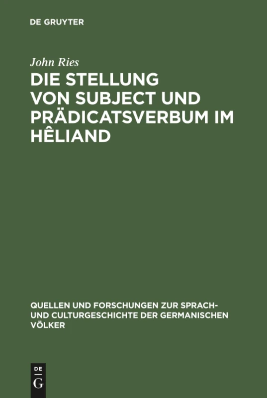 Die Stellung von Subject und Prädicatsverbum im Hêliand: Nebst Einem Anhang Metrischer Excurse. Ein Beitrag Zur Germanischen Wortstellungslehre: 41 ... Zur Sprach- Und Culturgeschichte der)