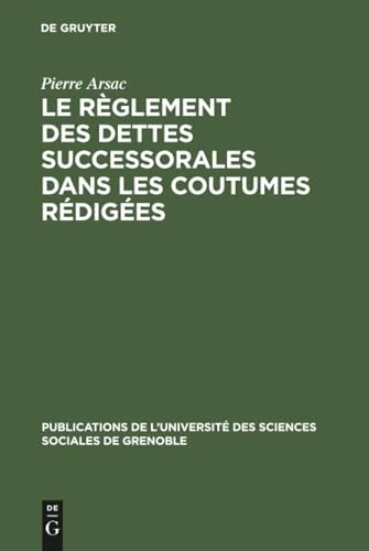 Le règlement des dettes successorales dans les coutumes rédigées: 4 (Publications de L'Université Des Sciences Sociales de Grenob)