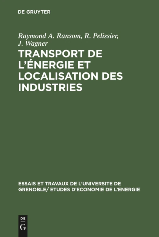Transport de l'énergie et localisation des industries: 4 (Essais Et Travaux de L'Universite de Grenoble/ Etudes D'Econ)