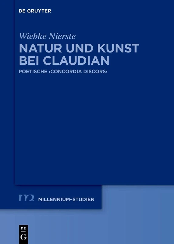 Natur und Kunst bei Claudian: Poetische ›concordia discors‹: 99 (Millennium Studien/Millennium Studies, 99) - Image 1