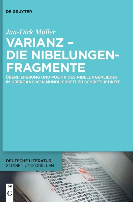 Varianz in der Nibelungenüberlieferung: Überlieferung und Poetik des Nibelungenliedes im Übergang von Mündlichkeit zu Schriftlichkeit: 47 (Deutsche Literatur. Studien und Quellen, 47)