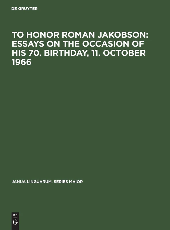 To honor Roman Jakobson : essays on the occasion of his 70. birthday, 11. October 1966: Vol. 2: 32 (Janua Linguarum. Series Maior, 32)