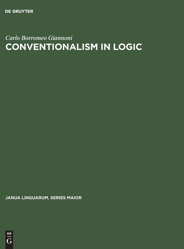Conventionalism in logic: A study in the linguistic foundation of logical reasoning: 46 (Janua Linguarum. Series Maior, 46)
