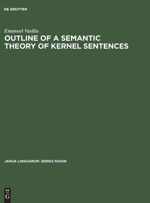Outline of a semantic theory of Kernel sentences: 71 (Janua Linguarum. Series Maior, 71)