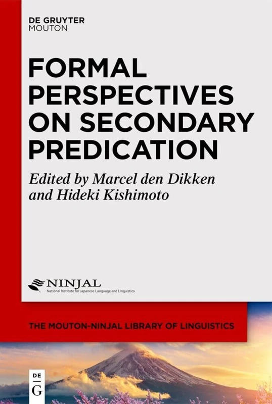 Formal Perspectives on Secondary Predication: 8 (The Mouton-NINJAL Library of Linguistics [MNLL], 8)