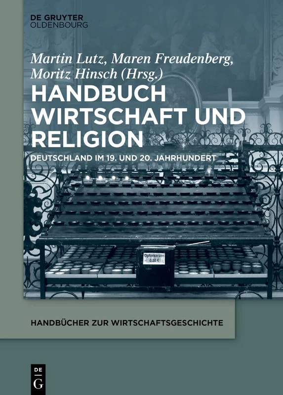 Handbuch Wirtschaft Und Religion: Deutschland Im 19. Und 20. Jahrhundert (Handbücher Zur Wirtschaftsgeschichte)