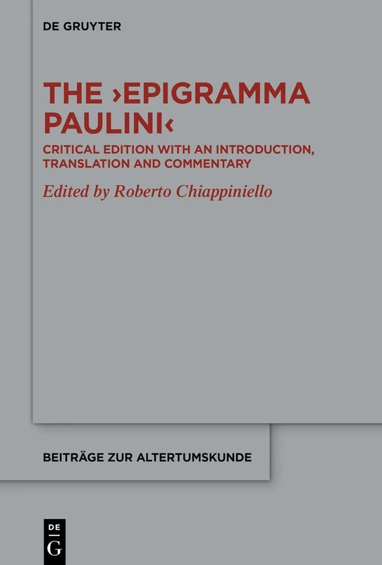 The ›Epigramma Paulini‹: Critical Edition with an Introduction, Translation and Commentary: 409 (Beitrage zur Altertumskunde, 409)