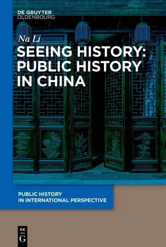 Seeing History: Public History in China: 3 (Public History in International Perspective, 3)
