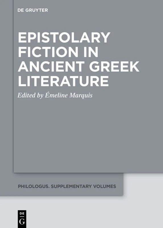 Epistolary Fiction in Ancient Greek Literature: 19 (Philologus. Supplemente / Philologus. Supplementary Volumes, 19)