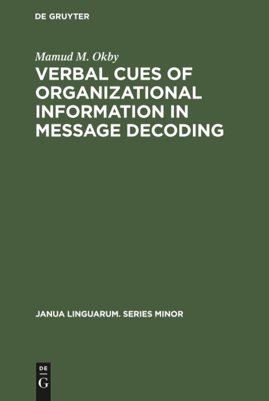 Verbal cues of organizational information in message decoding: An integrative approach to linguistic structure: 127 (Janua Linguarum. Series Minor, 127)