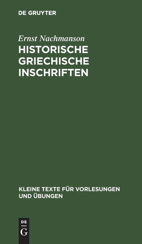 Historische Griechische Inschriften: Bis Auf Alexander Den Grossen: 121 (Kleine Texte Für Vorlesungen Und Übungen)