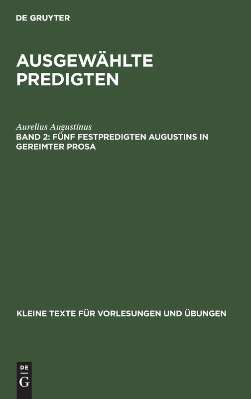 Fünf Festpredigten Augustins in Gereimter Prosa: Aus: Ausgewählte Predigten: 13 (Kleine Texte Für Vorlesungen Und Übungen)