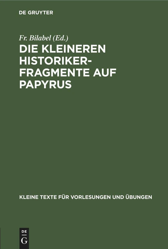 Die Kleineren Historikerfragmente Auf Papyrus: 149 (Kleine Texte Für Vorlesungen Und Übungen)